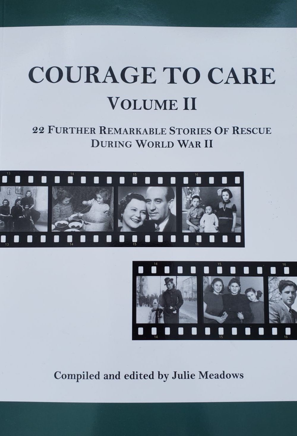Courage to Care Volume 2: 22 Further Remarkable Stories of Rescue During World War II