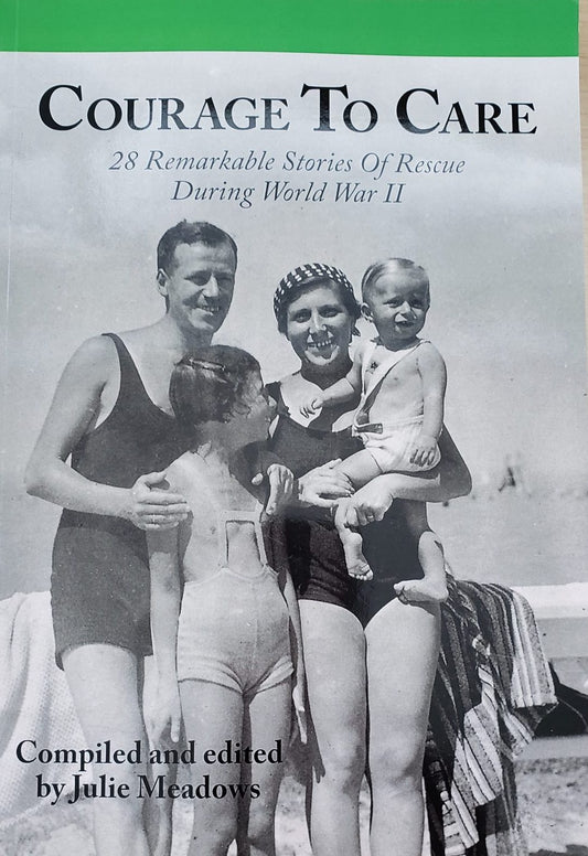 Courage to Care Volume 1: 28 Remarkable Stories of Rescue During World War II