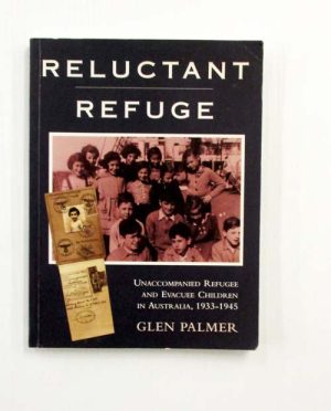 Reluctant Refuge: Unaccompanied Refugee and Evacuee Children in Australia 1933-1945