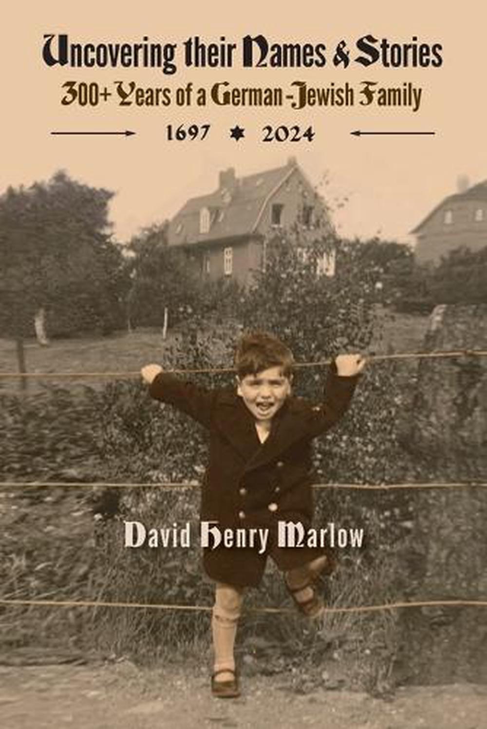 Uncovering their Names & Stories: 300+ Years of a German-Jewish Family: 1697-2024