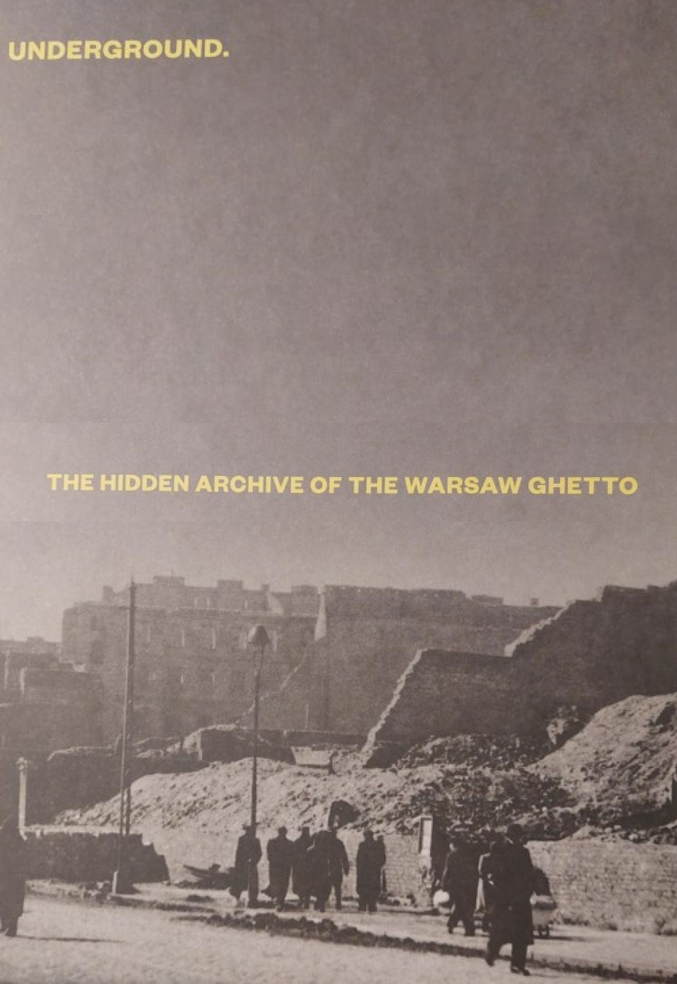 Underground. The Hidden Archive of the Warsaw Ghetto